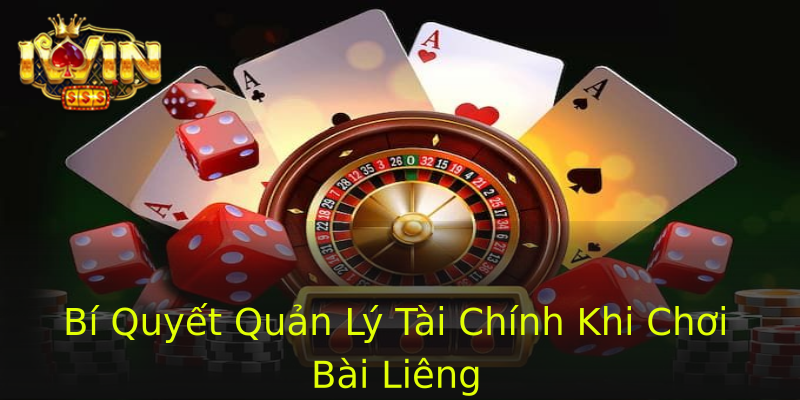 Bí Quyết Quản Lý Tài Chính Khi Chơi Bài Liêng