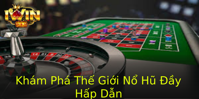 Khám Phá Thế Giới Nổ Hũ Đầy Hấp Dẫn